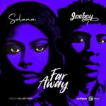 Solana ft joeboy Far Away