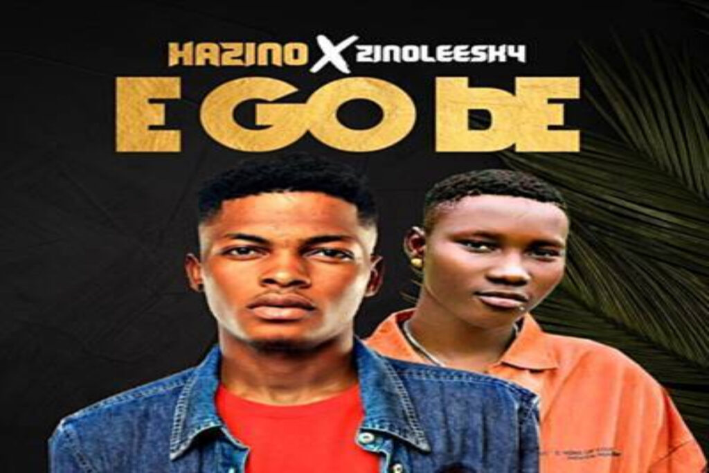 Hazino Ft Zinoleesky E Go Be Mp3 Download