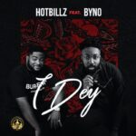 Hotbillz – I DEY Ft. Byno