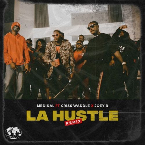 Medikal ft Criss Waddle Joey B – La Hustle Remix