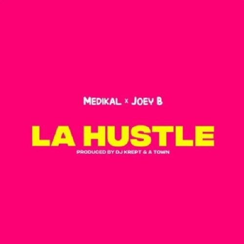 Medikal ft Joey B La Hustle 500x500 1