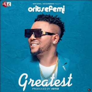 Oritse Femi – Greatest