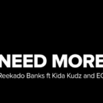 Reekado banks ft Kida Kudz & EO – Need More