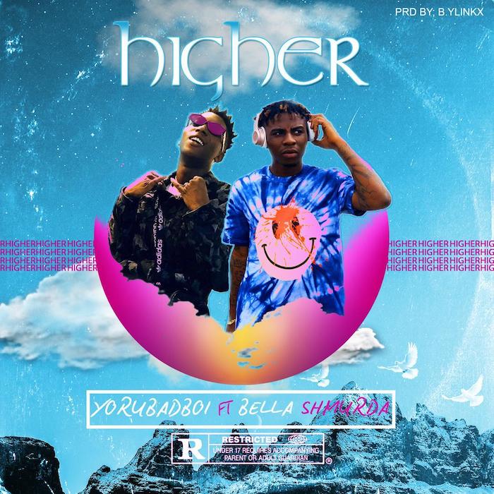 Yorubadboi Ft. Bella Shmurda – Higher