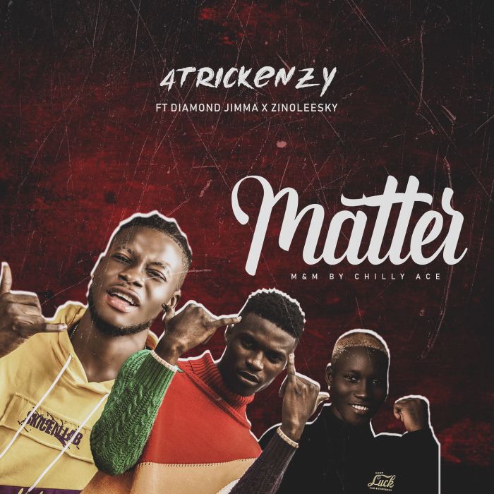 4trickenzy Ft. Diamond Jimma x Zinoleesky – Matter