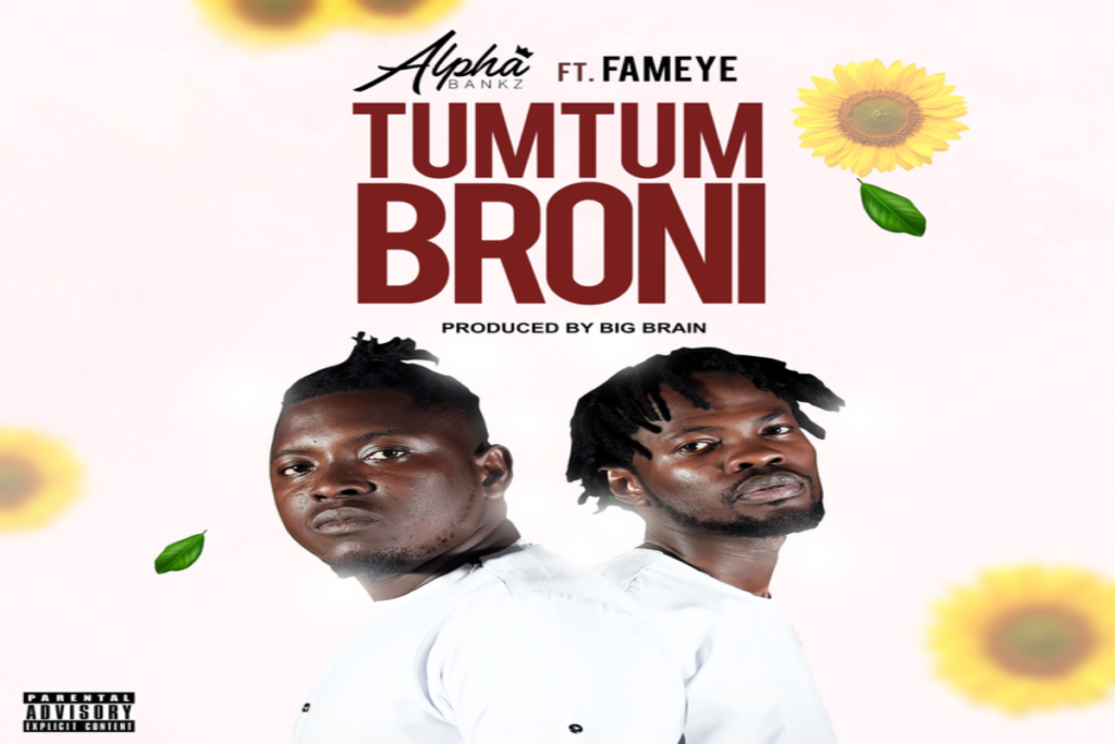 Alpha Bankz – TumTum Broni ft Fameye