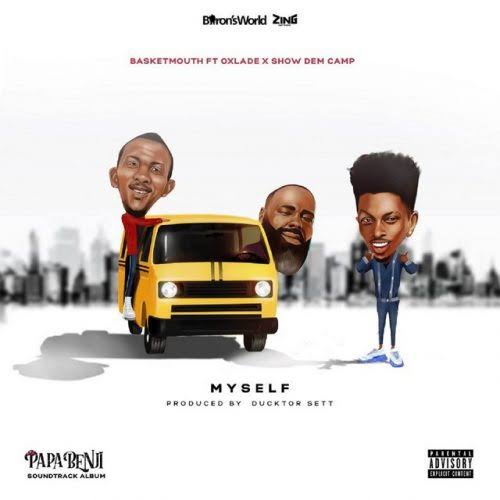 Basketmouth ft Oxlade Show Dem Camp – Myself