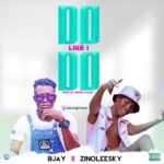 Bjay X Zinoleesky – Do Like I Do