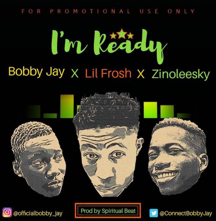 Bobby Jay Ft. Zinoleesky x Lil Frosh – Ready