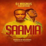 DJ Magnus – Saamia ft Ayesem