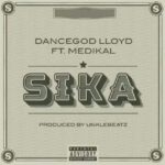 Dancegod Lloyd ft. Medikal – Sika