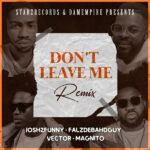 Josh2funny ft. Falz Vector Magnito – Dont Leave Me Remix