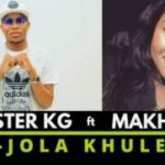 Master KG – Jola Khule Ft. Makhadzi