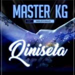 Master KG – Qinisela ft. Indlovukazi