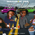 Mr Real X Skillajah – Titi Oloda