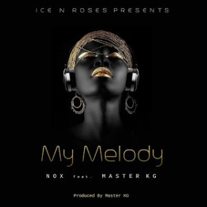 Nox – My Melody Ft. Master KG