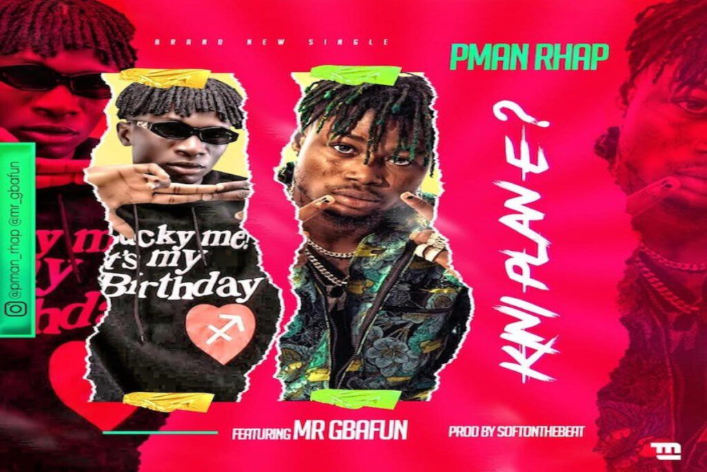 PMan Rhap – Kini Plan Eh ft Mr Gbafun