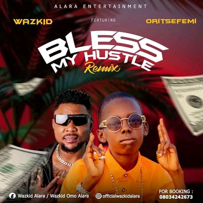 Wazkid Ft Oritse Femi – Bless My Hustle Remix