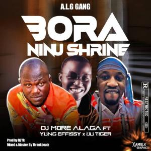 Dj More Alaga Ft. Yung Effissy Iju Tiger – Bora Ninu Shrine