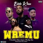 Eddie Khae ft Kuami Eugene DopeNation Flowking Stone – Wremu Enter