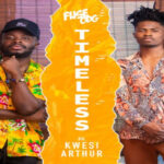 Fuse ODG ft Kwesi Arthur – Timeless