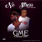 GME ft Gboyega x Softi – No Stress