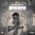 Kweku Flick Bye Bye Prod. by Apya