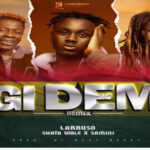 Larruso ft Shatta Wale X Samini – Gi Dem Remix 768x512 1