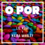 Lil Kesh ft. Naira Marley – O Por