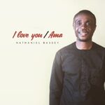 Nathaniel Bassey – I Love You