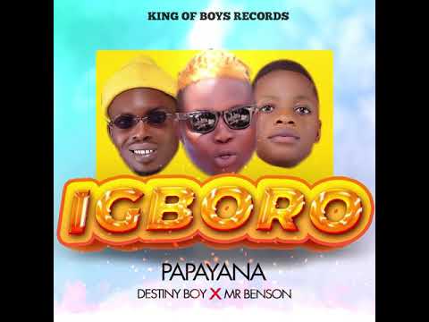 Papayana Ft Destiny Boy Mr Benson – Igboro