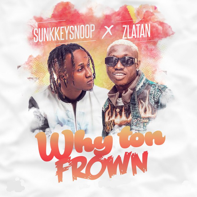 Sunkkeysnoop x Zlatan – Why Ton Frown Remix