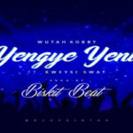 Wutah Kobby ft Kweysi Swat – Yengye Yeni