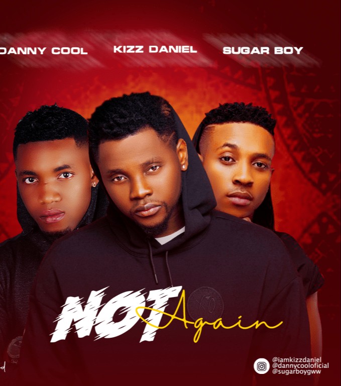 Dannycool ft Kizz Daniel Sugarboy – Not Again (Mp3 Download)