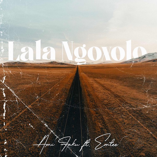 Ami Faku – Lala Ngoxolo ft. Emtee