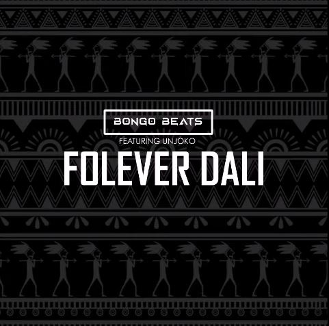 BONGO BEATS – FOLEVER DALI FT. UNJOKO