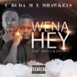 Cbuda M Mhaw Keys Ft. MKeyz Sdida – Wena Hey