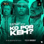 DJ OP Dot Ft. Aloba Fresh Jhybo – Ko Por Keh