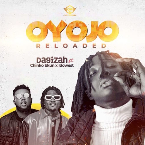 Dagizah Ft. Chinko Ekun Idowest Oyojo Reloaded Mp3 Download