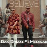 Dan Drizzy Believe Ft Medikal Prod. By Yung Trilla Mp3 Download