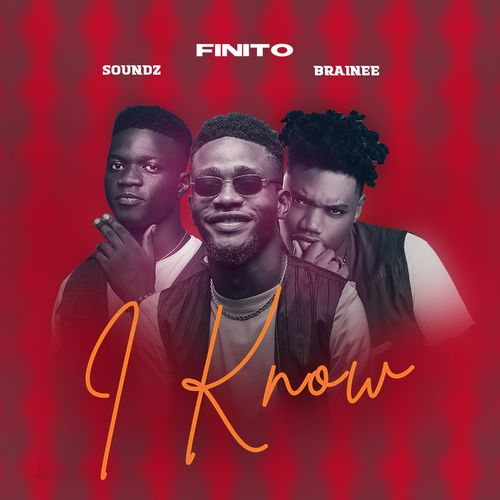 Finito I Know Ft Brainee Soundz