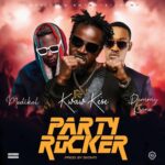 Kwaw Kese Party Rocker Ft Medikal x Dammy Krane Mp3 Download