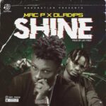 Mac P Ft. Oladips – Shine