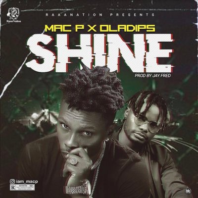 Mac P Ft. Oladips – Shine