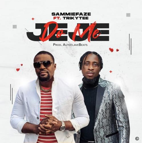 SammieFaze Ft. Trikytee Do Me Jeje Mp3 Download