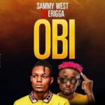 Sammy West Ft. Erigga – Obi