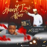 DJ Neorise X Chike – Honest Love And Affairs