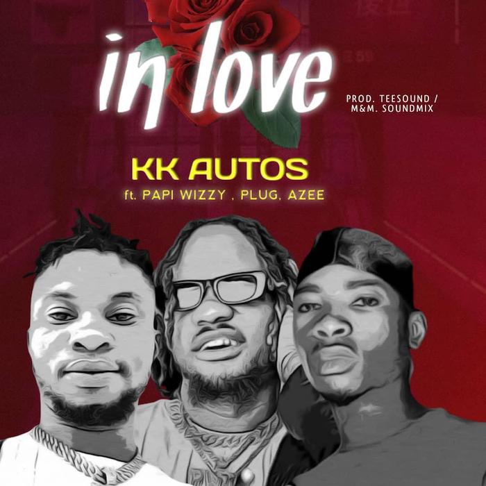 KK Autos Ft. Plug Papiwizzy Azee – In Love