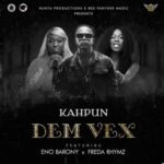 Kahpun Dem Vex Ft Eno Barony Freda Rhymz