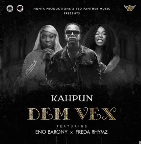 Kahpun Dem Vex Ft Eno Barony Freda Rhymz